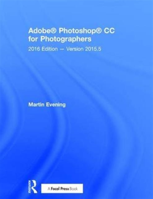 Adobe Photoshop CC for Photographers : 2016 Edition - Version 2015.5, Hardback Book