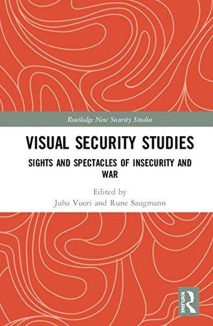 Visual Security Studies : Sights and Spectacles of Insecurity and War, Hardback Book