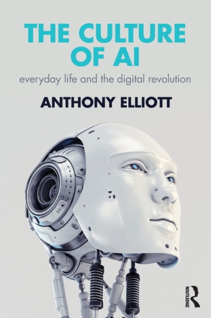 The Culture of AI : Everyday Life and the Digital Revolution, Paperback / softback Book