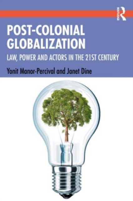 Post-Colonial Globalisation : Law, Power and Actors in the 21st Century, Paperback / softback Book