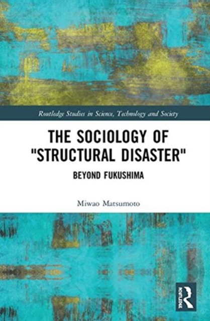 The Sociology of Structural Disaster : Beyond Fukushima, Hardback Book