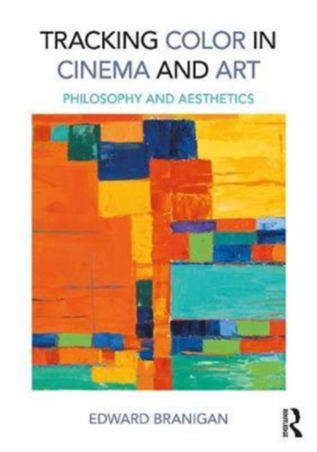 Tracking Color in Cinema and Art : Philosophy and Aesthetics, Hardback Book