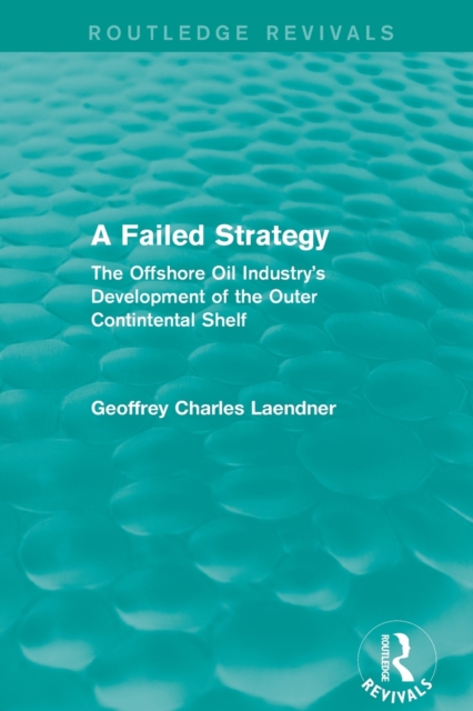 Routledge Revivals: A Failed Strategy (1993) : The Offshore Oil Industry's Development of the Outer Contintental Shelf, Paperback / softback Book