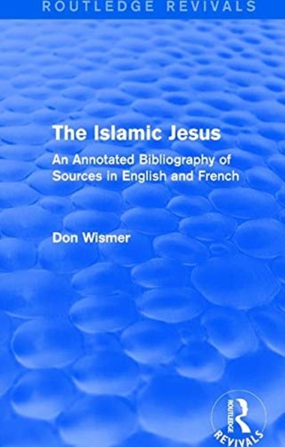 Routledge Revivals: The Islamic Jesus (1977) : An Annotated Bibliography of Sources in English and French, Paperback / softback Book