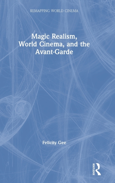 Magic Realism, World Cinema, and the Avant-Garde, Hardback Book