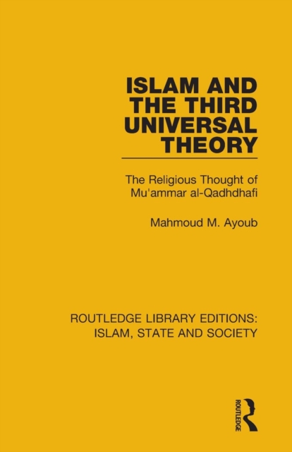 Islam and the Third Universal Theory : The Religious Thought of Mu'ammar al-Qadhdhafi, Paperback / softback Book