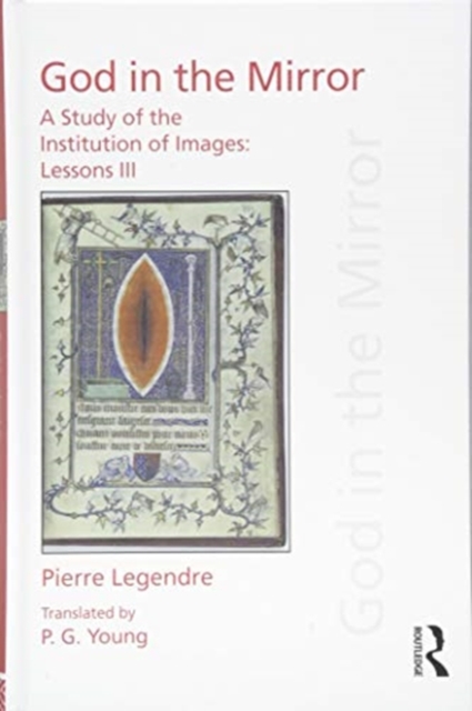 Pierre Legendre Lessons III God in the Mirror : A Study of the Institution of Images, Hardback Book