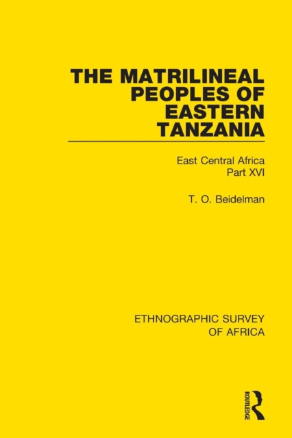 The Matrilineal Peoples of Eastern Tanzania (Zaramo, Luguru, Kaguru, Ngulu) : East Central Africa Part XVI, Paperback / softback Book
