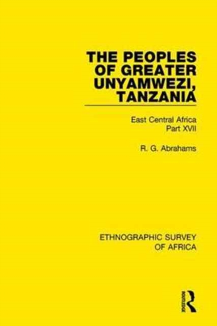 The Peoples of Greater Unyamwezi,Tanzania (Nyamwezi, Sukuma, Sumbwa, Kimbu, Konongo) : East Central Africa Part XVII, Hardback Book