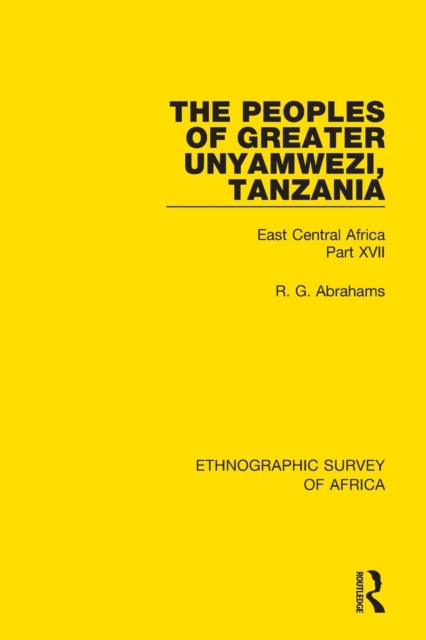 The Peoples of Greater Unyamwezi,Tanzania (Nyamwezi, Sukuma, Sumbwa, Kimbu, Konongo) : East Central Africa Part XVII, Paperback / softback Book