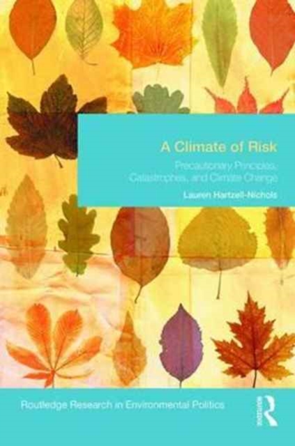 A Climate of Risk : Precautionary Principles, Catastrophes, and Climate Change, Hardback Book
