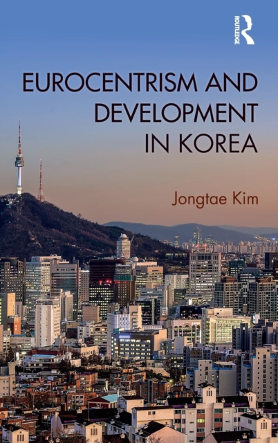 Eurocentrism and Development in Korea, Hardback Book