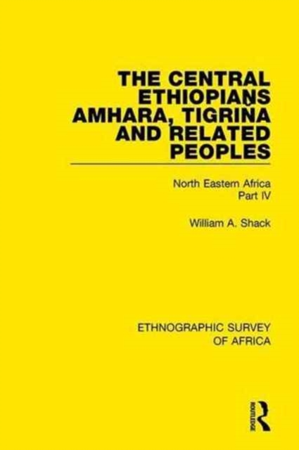 The Central Ethiopians, Amhara, Tigrina and Related Peoples : North Eastern Africa Part IV, Hardback Book