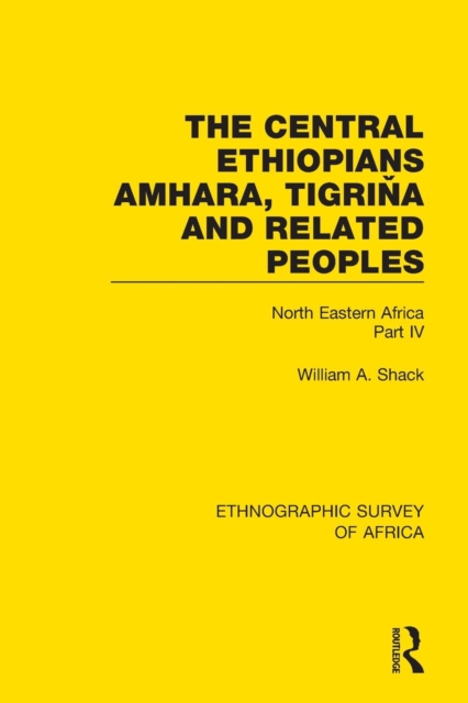 The Central Ethiopians, Amhara, Tigrina and Related Peoples : North Eastern Africa Part IV, Paperback / softback Book