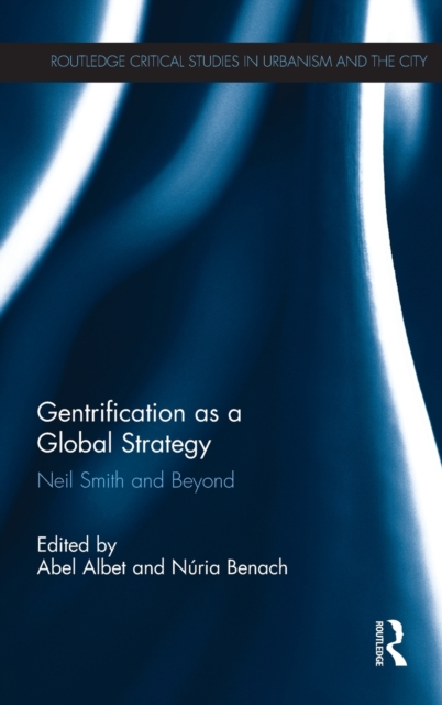 Gentrification as a Global Strategy : Neil Smith and Beyond, Hardback Book