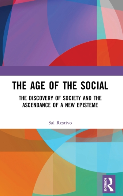 The Age of the Social : The Discovery of Society and The Ascendance of a New Episteme, Hardback Book