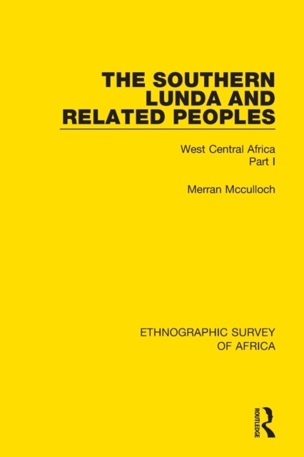 The Southern Lunda and Related Peoples (Northern Rhodesia, Belgian Congo, Angola) : West Central Africa Part I, Paperback / softback Book