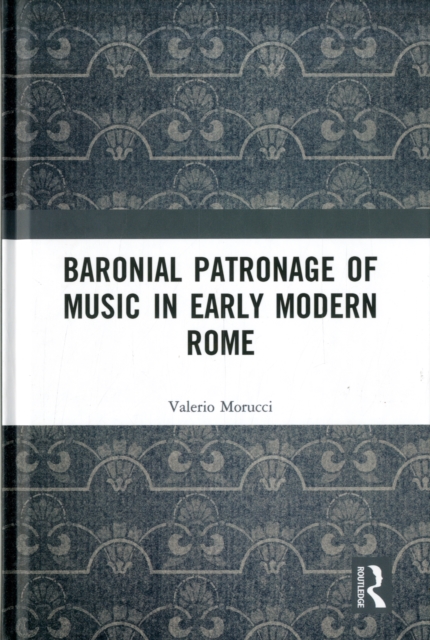 Baronial Patronage of Music in Early Modern Rome, Hardback Book