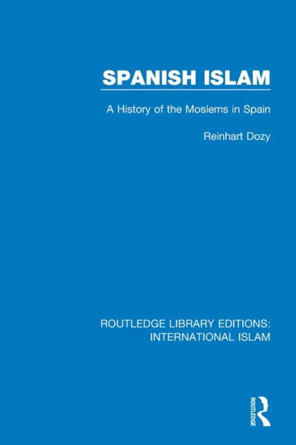 Spanish Islam : A History of the Moslems in Spain, Paperback / softback Book