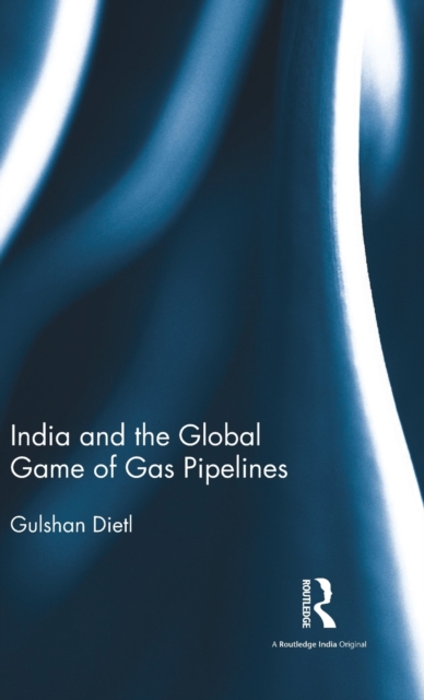 India and the Global Game of Gas Pipelines, Hardback Book