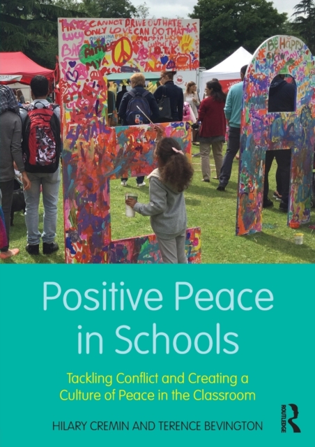 Positive Peace in Schools : Tackling Conflict and Creating a Culture of Peace in the Classroom, Paperback / softback Book