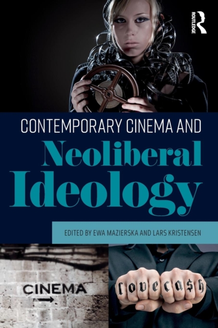 Contemporary Cinema and Neoliberal Ideology, Paperback / softback Book