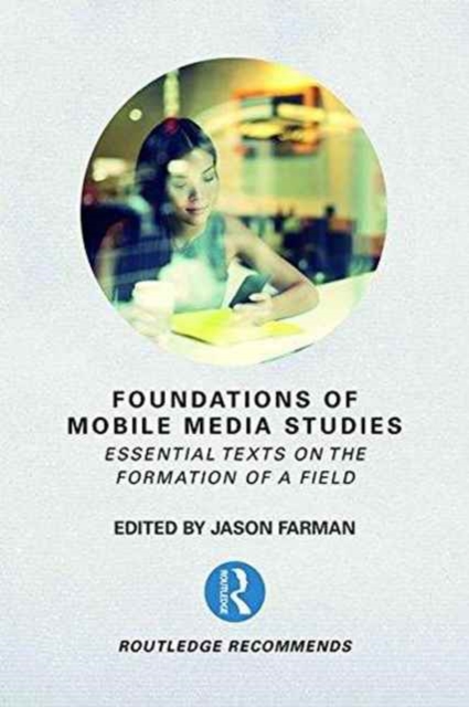 Foundations of Mobile Media Studies : Essential Texts on the Formation of a Field, Hardback Book