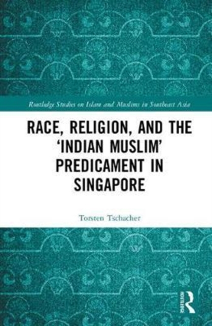 Race, Religion, and the ‘Indian Muslim’ Predicament in Singapore, Hardback Book