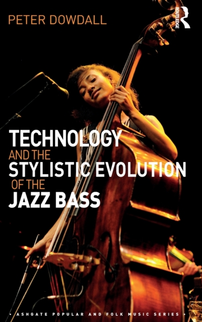 Technology and the Stylistic Evolution of the Jazz Bass, Hardback Book