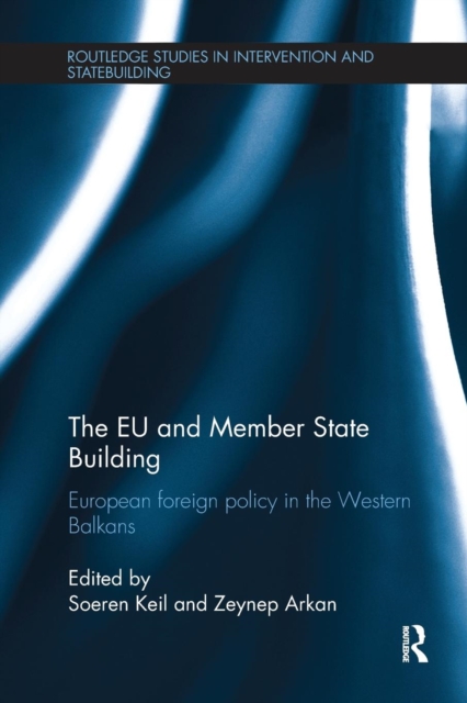 The EU and Member State Building : European Foreign Policy in the Western Balkans, Paperback / softback Book
