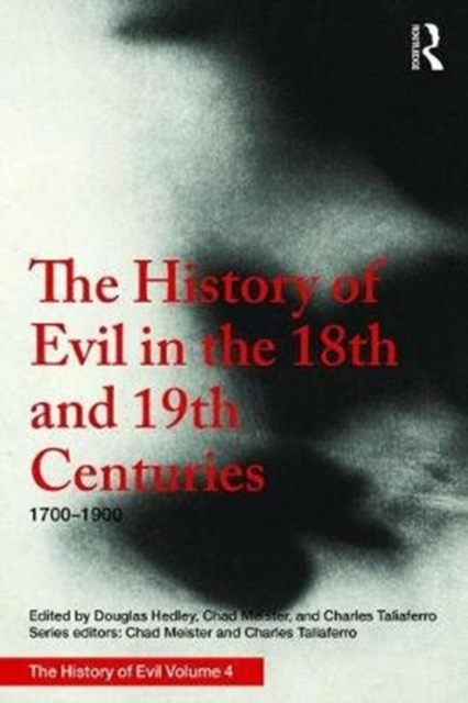 The History of Evil in the Eighteenth and Nineteenth Centuries : 1700-1900 CE, Hardback Book