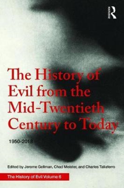 The History of Evil from the Mid-Twentieth Century to Today : 1950-2018, Hardback Book