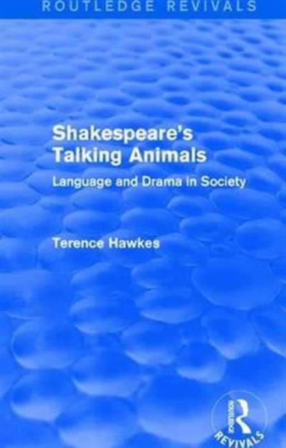 Routledge Revivals: Shakespeare's Talking Animals (1973) : Language and Drama in Society, Hardback Book