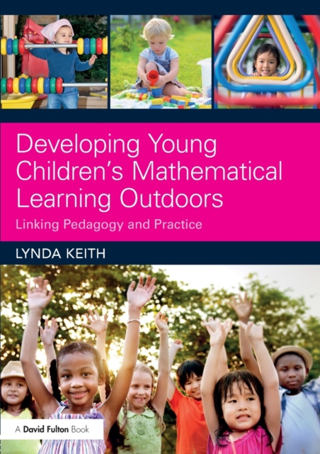 Developing Young Children’s Mathematical Learning Outdoors : Linking Pedagogy and Practice, Paperback / softback Book