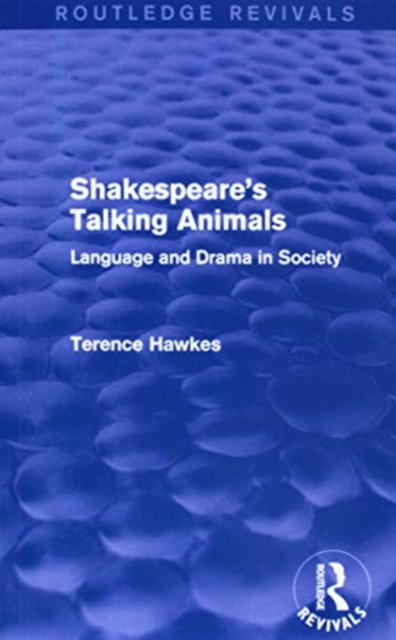 Routledge Revivals: Shakespeare's Talking Animals (1973) : Language and Drama in Society, Paperback / softback Book