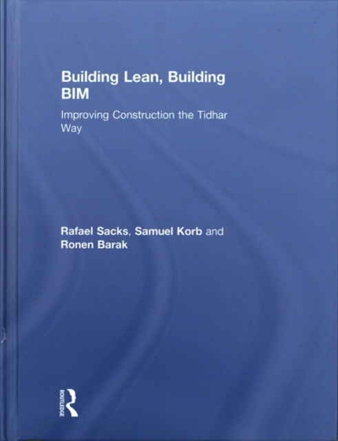 Building Lean, Building BIM : Improving Construction the Tidhar Way, Hardback Book
