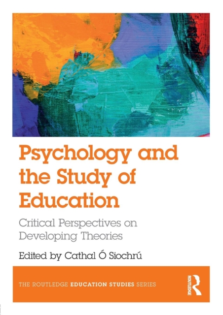 Psychology and the Study of Education : Critical Perspectives on Developing Theories, Paperback / softback Book