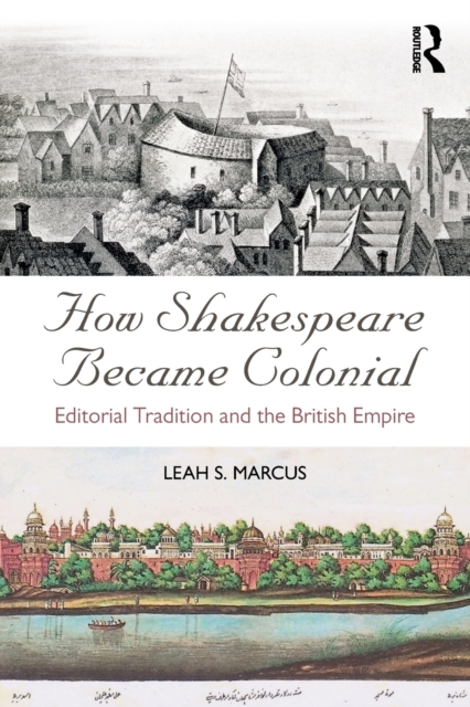 How Shakespeare Became Colonial : Editorial Tradition and the British Empire, Paperback / softback Book