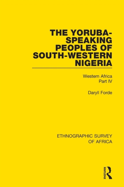 The Yoruba-Speaking Peoples of South-Western Nigeria : Western Africa Part IV, Paperback / softback Book