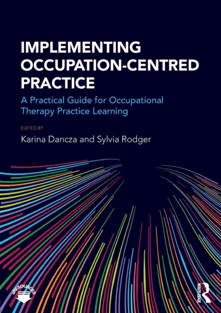 Implementing Occupation-centred Practice : A Practical Guide for Occupational Therapy Practice Learning, Paperback / softback Book
