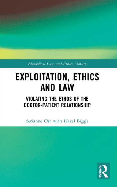 Exploitation, Ethics and Law : Violating the Ethos of the Doctor-Patient Relationship, Hardback Book