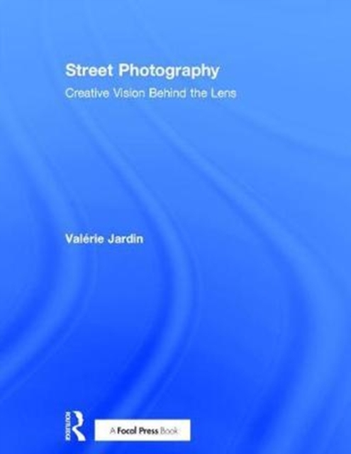 Street Photography : Creative Vision Behind the Lens, Hardback Book