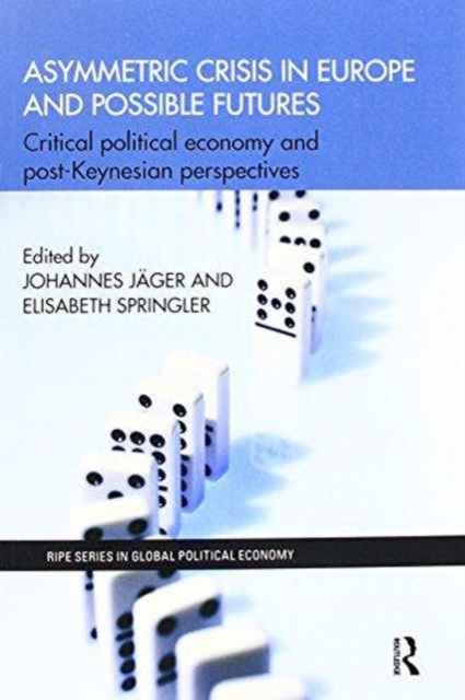Asymmetric Crisis in Europe and Possible Futures : Critical Political Economy and Post-Keynesian Perspectives, Paperback / softback Book