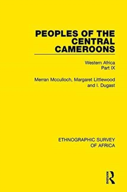 Peoples of the Central Cameroons (Tikar. Bamum and Bamileke. Banen, Bafia and Balom) : Western Africa Part IX, Hardback Book