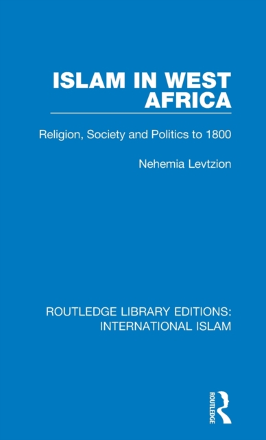 Islam in West Africa : Religion, Society and Politics to 1800, Hardback Book