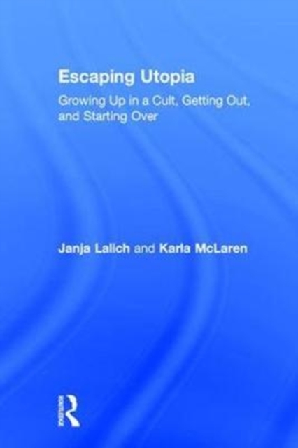 Escaping Utopia : Growing Up in a Cult, Getting Out, and Starting Over, Hardback Book