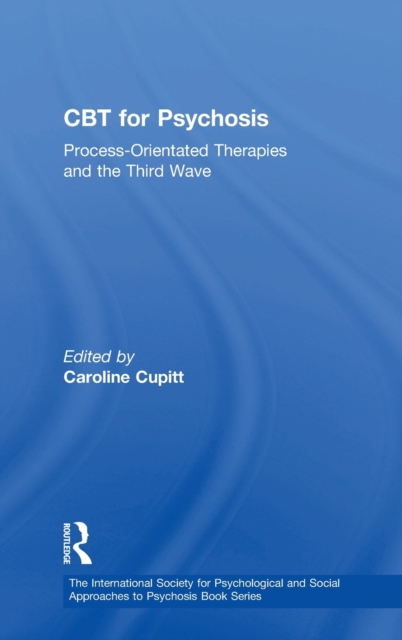 CBT for Psychosis : Process-orientated Therapies and the Third Wave, Hardback Book