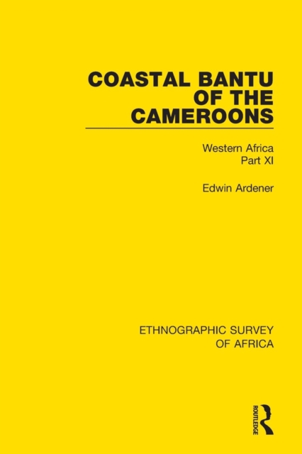 Coastal Bantu of the Cameroons : Western Africa Part XI, Paperback / softback Book