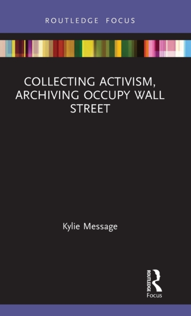 Collecting Activism, Archiving Occupy Wall Street, Hardback Book