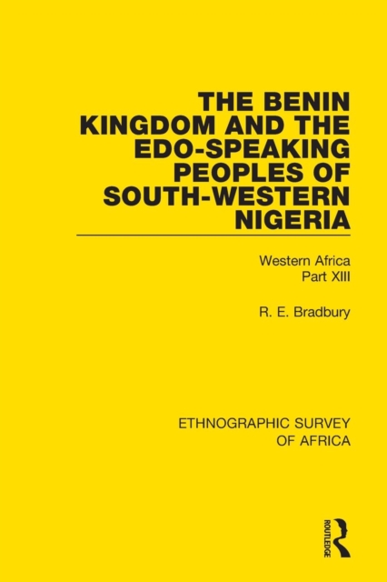 The Benin Kingdom and the Edo-Speaking Peoples of South-Western Nigeria : Western Africa Part XIII, Paperback / softback Book